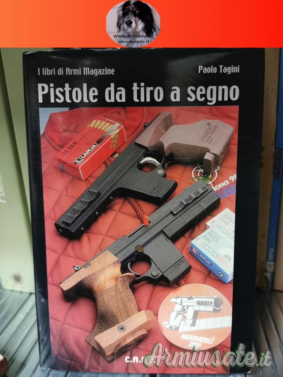 Pistole da tiro a segno di Paolo Tagini libro Pistole da tiro a segno di Paolo Tagini libro