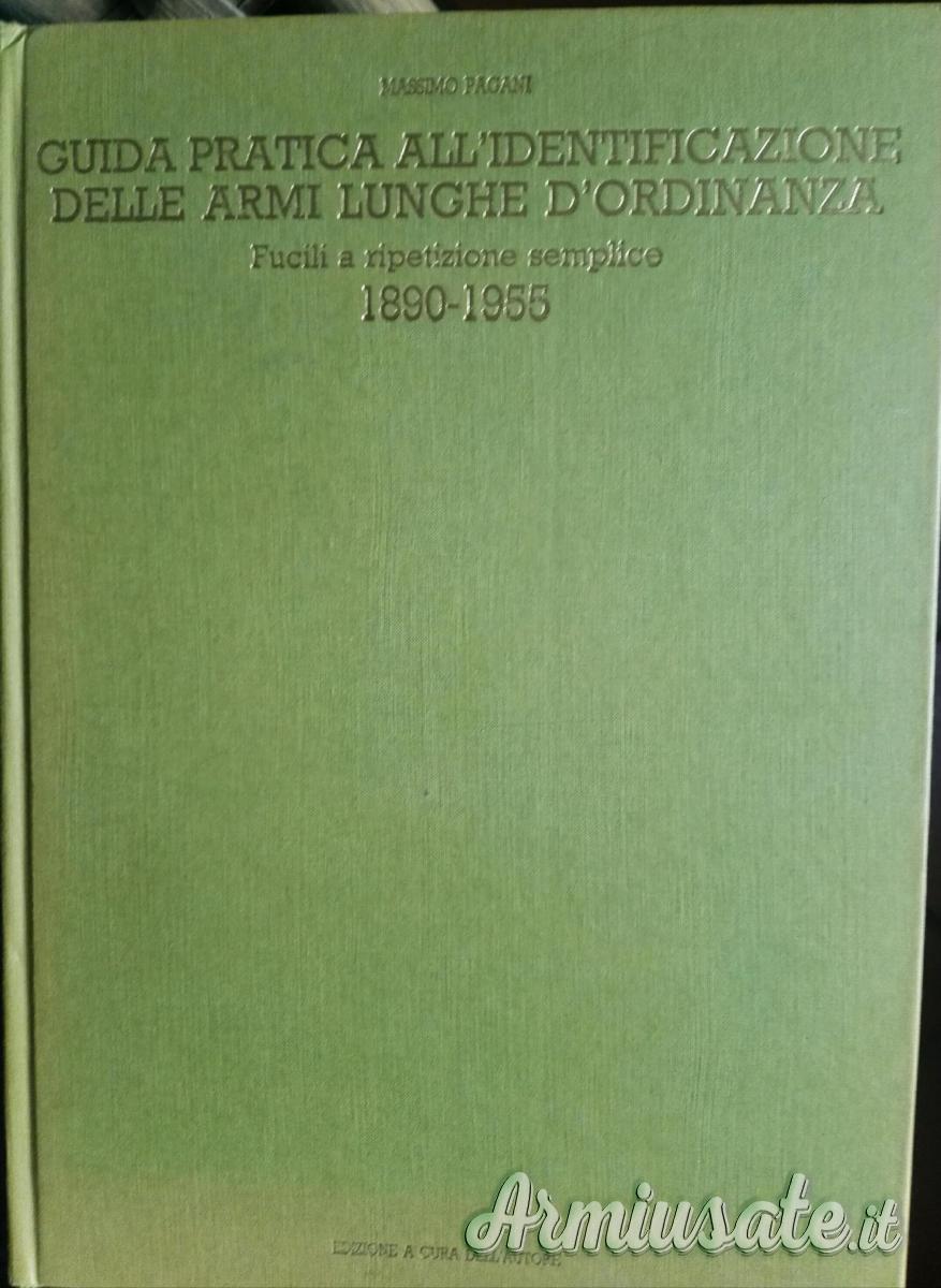GUIDA PRATICA ALL'IDENTIFICAZIONE DELLE ARMI LUNGHE D'ORDINANZA. GUIDA PRATICA ALL'IDENTIFICAZIONE DELLE ARMI LUNGHE D'ORDINANZA.