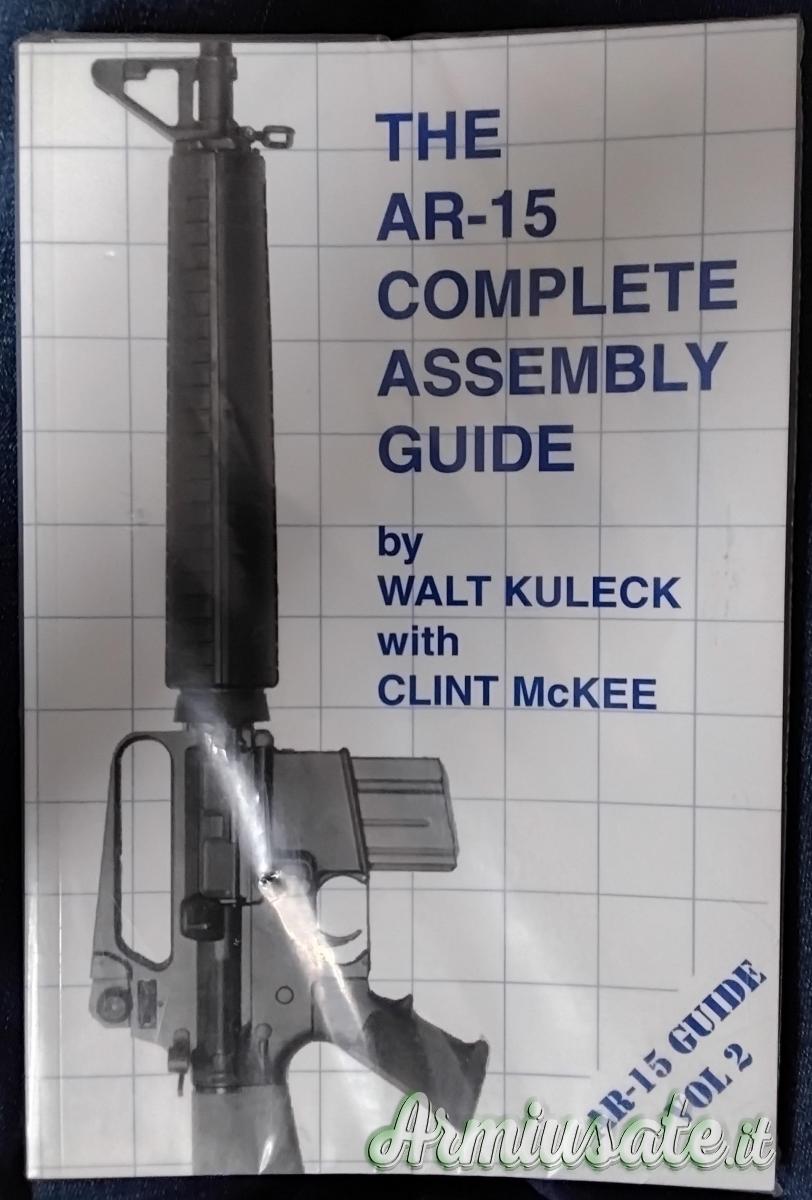 THE AR-15 COMPLETE ASSEMBLY GUIDE THE AR-15 COMPLETE ASSEMBLY GUIDE