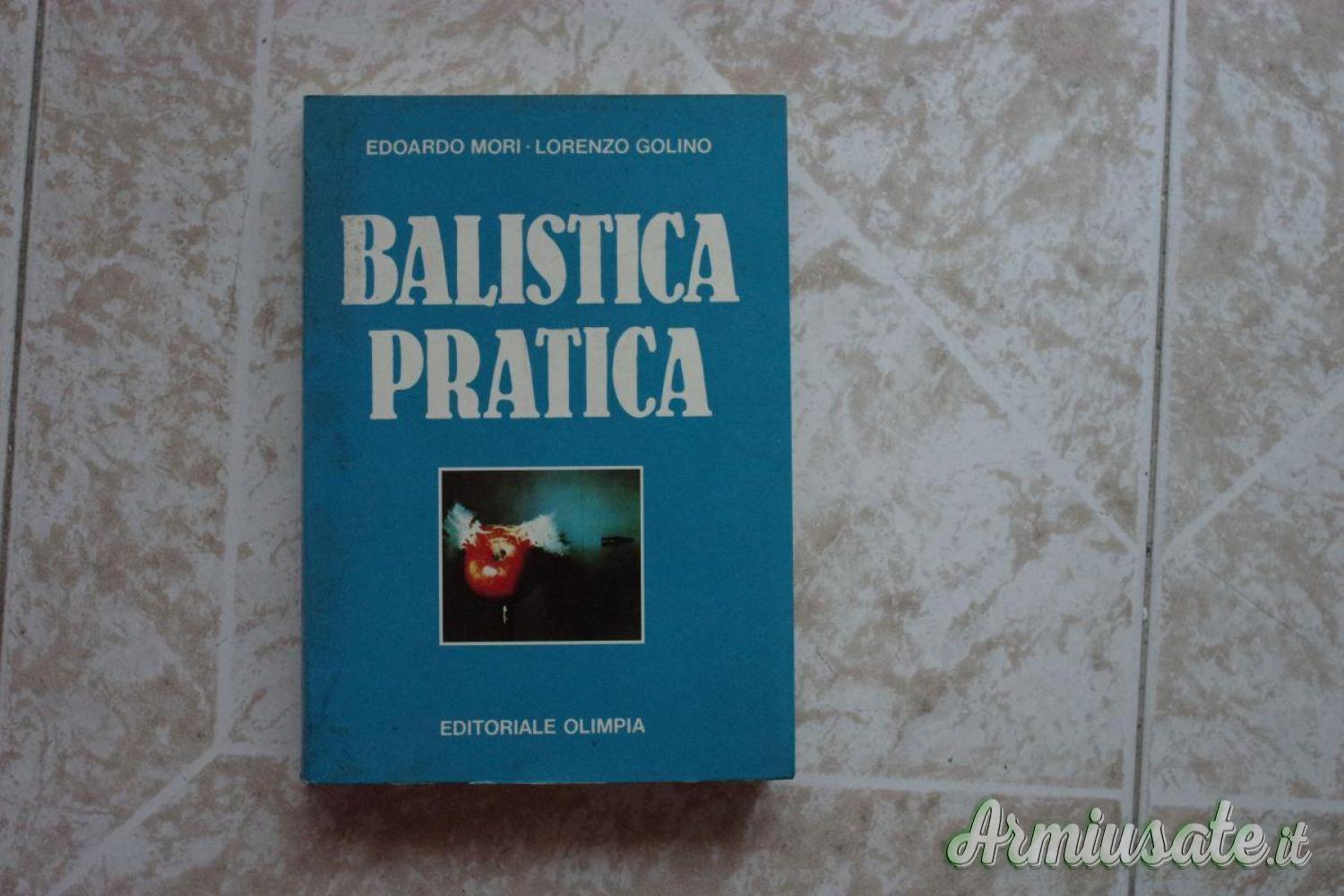 Balistica Pratica Mori Golino Editiriale Olimpia 1983 Manuale Perito Balistico Balistica Pratica Mori Golino Editiriale Olimpia 1983 Manuale Perito Balistico